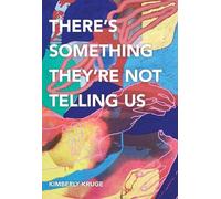 Kimberly Kruge There′s Something They′re Not Telling Us (Tascabile)