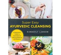 Kimberly Larson Super Easy Ayurvedic Cleansing (Tascabile) New Shoe Press