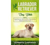 Kimberly Lawrence The Labrador Retriever Dog Bible (Tascabile)