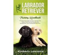 Kimberly Lawrence The Labrador Retriever Training Handbook (Tascabile)