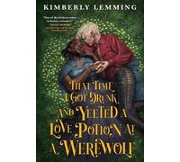 Kimberly Lemmin That Time I Got Drunk and Yeeted a Love Potion at a (Tascabile)
