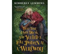 Kimberly Lemmin That Time I Got Drunk and Yeeted a Love Potion at a (Tascabile)