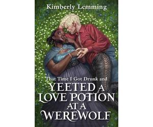 Kimberly Lemmin That Time I Got Drunk And Yeeted A Love Potion At A (Tascabile)