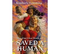 Kimberly Lemming That Time I Got Drunk And Saved A Human (Tascabile)