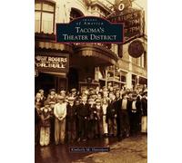 Kimberly M. Davenport Tacoma's Theater District (Tascabile) Images of America