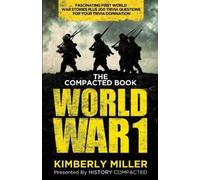 Kimberly Miller History Compacted The Compacted Book of World War 1 (Tascabile)