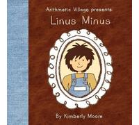Kimberly Moore Arithmetic Village Presents Linus Minus (Tascabile)