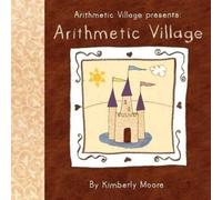 Kimberly Moore Kimberly M Arithmetic Village Presents Arithmetic Vil (Tascabile)
