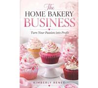 Kimberly Renee The Home Bakery Business (Tascabile) Cookbook