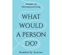 Kimberly Senior What Would a Person Do?: Thoughts on Directing and L (Tascabile)