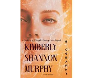 Kimberly Shannon Murphy Biography: A Journey of Strength, Courage, and Impact