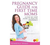Kimberly Ward Pregnancy Guide for First Time Moms (Tascabile)