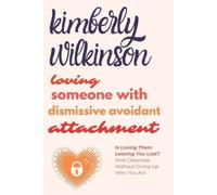 Kimberly Wilkinso Loving Someone with Dismissive Avoidant Attachmen (Tascabile)