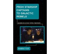 Kimberly Yost From Starship Captains to Galactic Rebels (Copertina rigida)