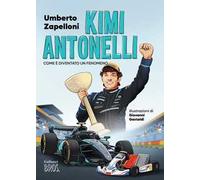 Kimi Antonelli. Come è diventato un fenomeno. Ediz. a colori