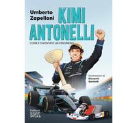 Kimi Antonelli. Come è diventato un fenomeno. Ediz. a colori