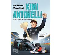 Kimi Antonelli. Come è diventato un fenomeno. Ediz. a colori - Zapelloni Umberto