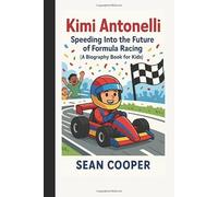 Kimi Antonelli: Speeding Into the Future of Formula Racing (A Biography Book for Kids)