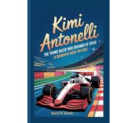 KIMI ANTONELLI: The Young Racer Who Dreamed of Speed (A Biography Book for Kids)
