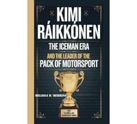 KIMI RAIKKONEN: The Iceman Era and The Leader of the Pack of Motorsport