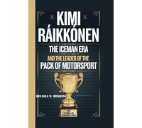 KIMI RAIKKONEN: The Iceman Era and The Leader of the Pack of Motorsport