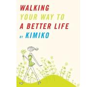 Kimiko Walking Your Way To A Better Life (Tascabile)