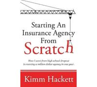 Kimm Hackett Starting an Insurance Agency From Scratch (Tascabile)