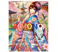 KIMONO:Japanese Kimono Coloring Book for Adults: 50+ Detailed Designs for Relaxation and Stress Relief: Unwind with Traditional Japanese Art Featuring ... Perfect for Mindfulness and Creativity.