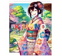 KIMONO: Japanese Kimono Coloring Book for Adults: Relaxing Line Art of Traditional Gard: Intricate Patterns of Kimonos and Serene Japanese Landscapes for Mindfulness and Stress Relief