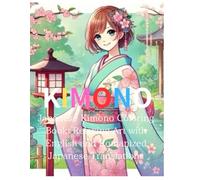 KIMONO:Japanese Kimono Coloring Book: Relaxing Art with English and Romanized Japanese Translations: Color Beautiful Kimono Designs and Learn Japanese with Romanized Text and English Translations!