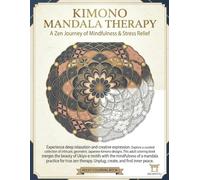 KIMONO MANDALA THERAPY: A Zen Journey of Mindfulness & Stress Relief: Intricate Japanese Patterns for Inner Peace