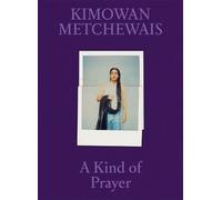 Kimowan Metchewais Kimowan Metchewais: Some Kind of Prayer (Copertina rigida)