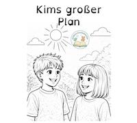 Kims großer Plan: Eine einfühlsame Geschichte über Mut, Anders sein und das große Herz eines kleinen Jungen