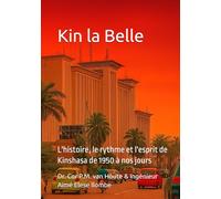 Kin la Belle: L'histoire, le rythme et l'esprit de Kinshasa de 1950 à nos jours