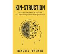 KIN-STRUCTION: 10 Science-Backed Techniques for Overcoming Anxiety and Dysfunction