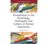 Kinaesthesia in the Psychology, Philosophy and Culture of Human Experience