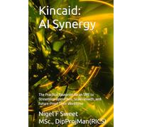 Kincaid: AI Synergy: The Practical Blueprint for an SME to Streamline Operations, Scale Growth, and Future-Proof Their Workforce