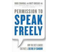 KINCAID Permission to Speak Freely: How the Best Leaders Cultivate a (Tascabile)