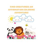KIND CREATURES: AN AFFIRMATION COLORING ADVENTURE!