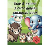 Kind & Happy: A Cute Animal Coloring Book: Adorable Coloring Pages Animals with Heartwarming Messages for children Ages 4-8