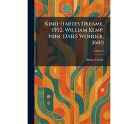 Kind-Hartes Dreame, 1592. William Kemp. Nine Daies Wonder, 1600