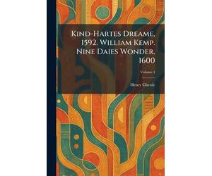 Kind-Hartes Dreame, 1592. William Kemp. Nine Daies Wonder, 1600