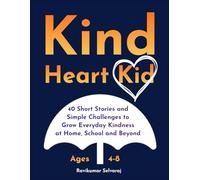 Kind Heart Kid: 40 Short Stories and Simple Challenges to Grow Kindness at Home, School and Beyond For Ages 4-8