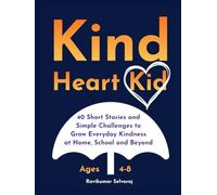 Kind Heart Kid: 40 Short Stories and Simple Challenges to Grow Kindness at Home, School and Beyond For Ages 4-8