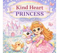 Kind heart Princess: A Sweet Story About Kindness and Love