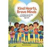 Kind Hearts, Brave Minds: A Confidence and Life Skills Story Collection for Kids Ages 4-8