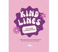 Kind Lines: Gratitude Coloring Book: Positive affirmations and mindful coloring activities for kids, teens, and adults