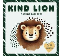 Kind Lion: A Unique Baby Book 0-18 Months: A First Introduction to Kindness with a Cute Story for Newborns, Infants, and Young Toddlers - Perfect for Nursing and Bedtime