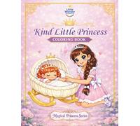 Kind Little Princess Coloring Book: A Joyful Celebration of Kindness for Little Hearts & Growing Minds