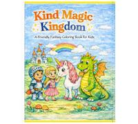 Kind Magic Kingdom: A Friendly Fantasy Coloring Book for Kids